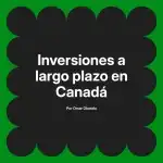 Inversiones a largo plazo en Canadá