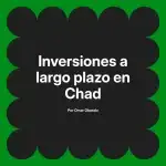 Inversiones a largo plazo en Chad