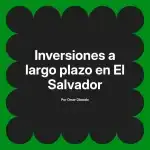 Inversiones a largo plazo en El Salvador