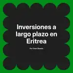 Inversiones a largo plazo en Eritrea