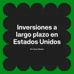 Inversiones a largo plazo en Estados Unidos