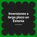 Inversiones a largo plazo en Estonia