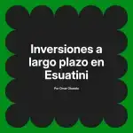 Inversiones a largo plazo en Esuatini