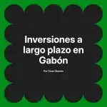 Inversiones a largo plazo en Gabón