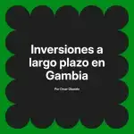 Inversiones a largo plazo en Gambia