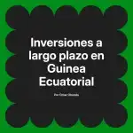 Inversiones a largo plazo en Guinea Ecuatorial