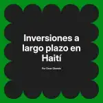 Inversiones a largo plazo en Haití