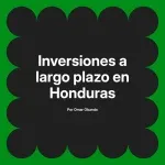 Inversiones a largo plazo en Honduras