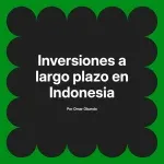 Inversiones a largo plazo en Indonesia