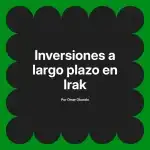 Inversiones a largo plazo en Irak