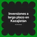 Inversiones a largo plazo en Kazajistán