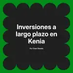 Inversiones a largo plazo en Kenia
