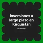 Inversiones a largo plazo en Kirguistán