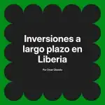Inversiones a largo plazo en Liberia