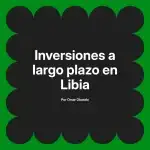 Inversiones a largo plazo en Libia