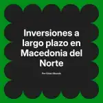 Inversiones a largo plazo en Macedonia del Norte