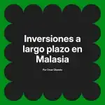 Inversiones a largo plazo en Malasia