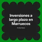 Inversiones a largo plazo en Marruecos