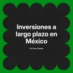 Inversiones a largo plazo en México