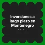 Inversiones a largo plazo en Montenegro