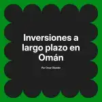 Inversiones a largo plazo en Omán