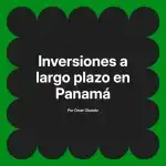 Inversiones a largo plazo en Panamá