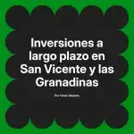 Inversiones a largo plazo en San Vicente y las Granadinas