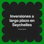 Inversiones a largo plazo en Seychelles