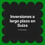 Inversiones a largo plazo en Suiza