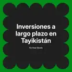 Inversiones a largo plazo en Tayikistán