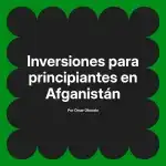 Inversiones para principiantes en Afganistán