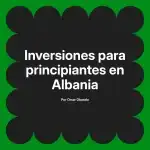 Inversiones para principiantes en Albania