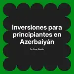 Inversiones para principiantes en Azerbaiyán