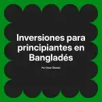 Inversiones para principiantes en Bangladés