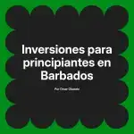 Inversiones para principiantes en Barbados