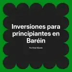 Inversiones para principiantes en Baréin