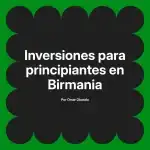 Inversiones para principiantes en Birmania