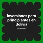 Inversiones para principiantes en Bolivia