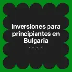Inversiones para principiantes en Bulgaria