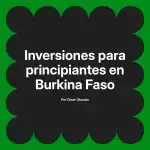 Inversiones para principiantes en Burkina Faso