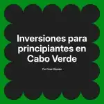 Inversiones para principiantes en Cabo Verde