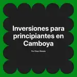 Inversiones para principiantes en Camboya