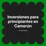 Inversiones para principiantes en Camerún