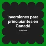 Inversiones para principiantes en Canadá