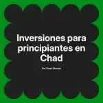 Inversiones para principiantes en Chad