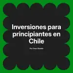 Inversiones para principiantes en Chile