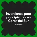 Inversiones para principiantes en Corea del Sur