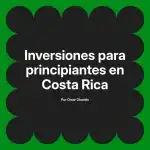 Inversiones para principiantes en Costa Rica