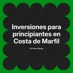 Inversiones para principiantes en Costa de Marfil