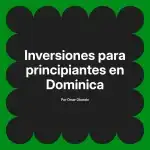 Inversiones para principiantes en Dominica